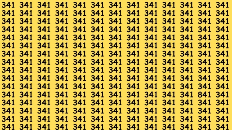 Observation Brain Challenge: If you have Eagle Eyes Find the Number 841 among 341 in 15 Secs