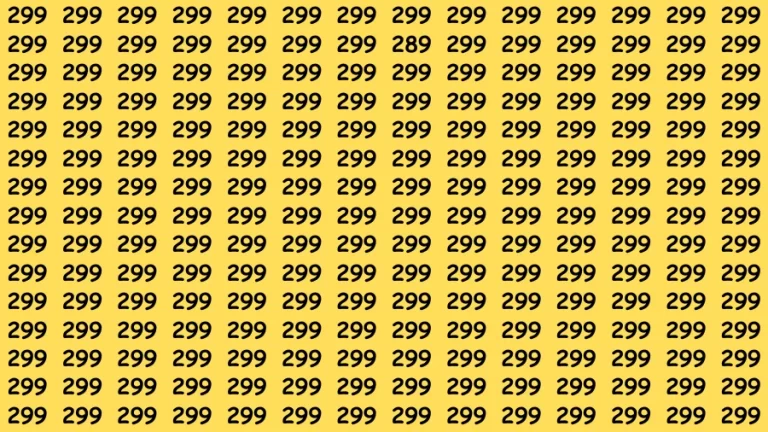 Visual Test: If you have Hawk Eyes Find the Number 289 among 299 in 15 Secs