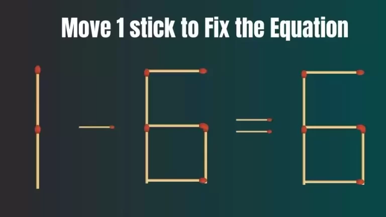 Brain Teaser: 1-6=6 Move Only 1 Matchstick To Fix The Equation