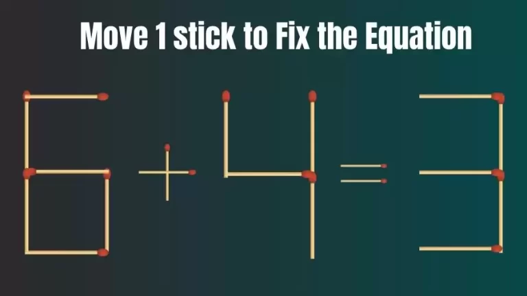 Brain Teaser: 6+4=3 Move Only 1 Matchstick To Fix The Equation