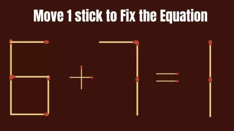 Brain Teaser: 6+7=1 Fix The Equation By Moving 1 Stick