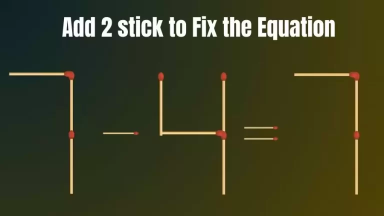Brain Teaser: 7-4=7 Add 2 Sticks To Fix The Equation