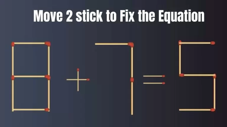 Brain Teaser: 8+7=5 Move 2 Sticks To Fix The Equation