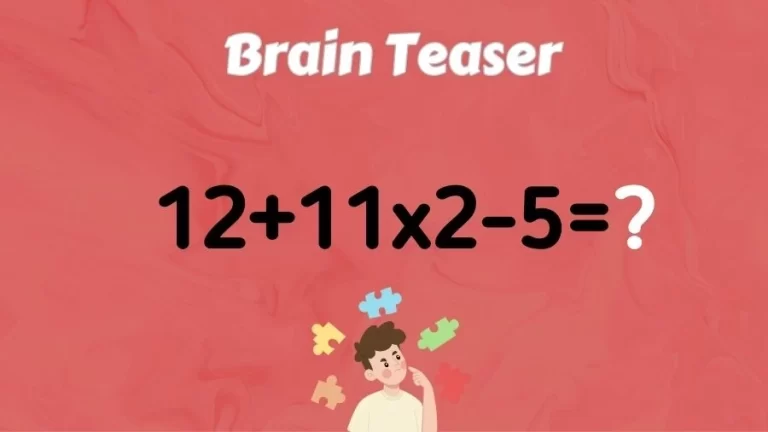 Brain Teaser: Can You Solve 12+11×2-5=?