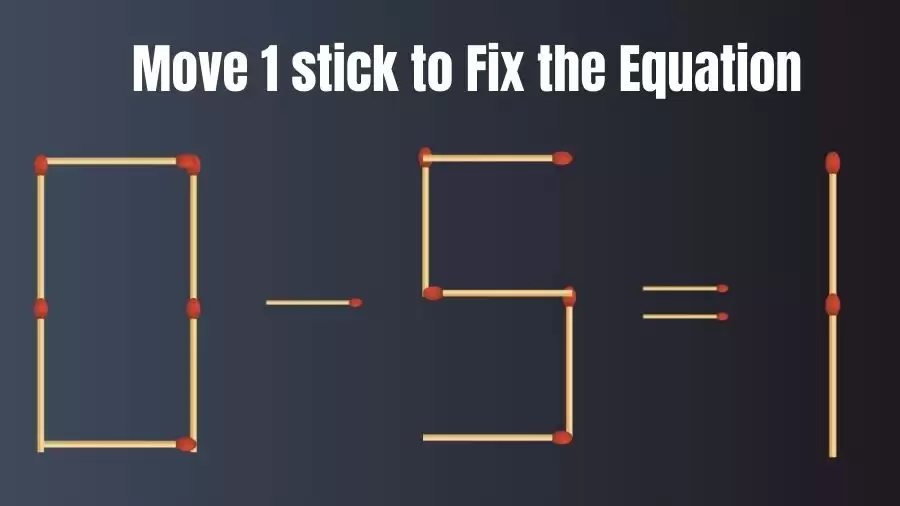 Brain Teaser IQ Test: 0-5=1 Matchstick Puzzle Only Genius Mind Can Solve
