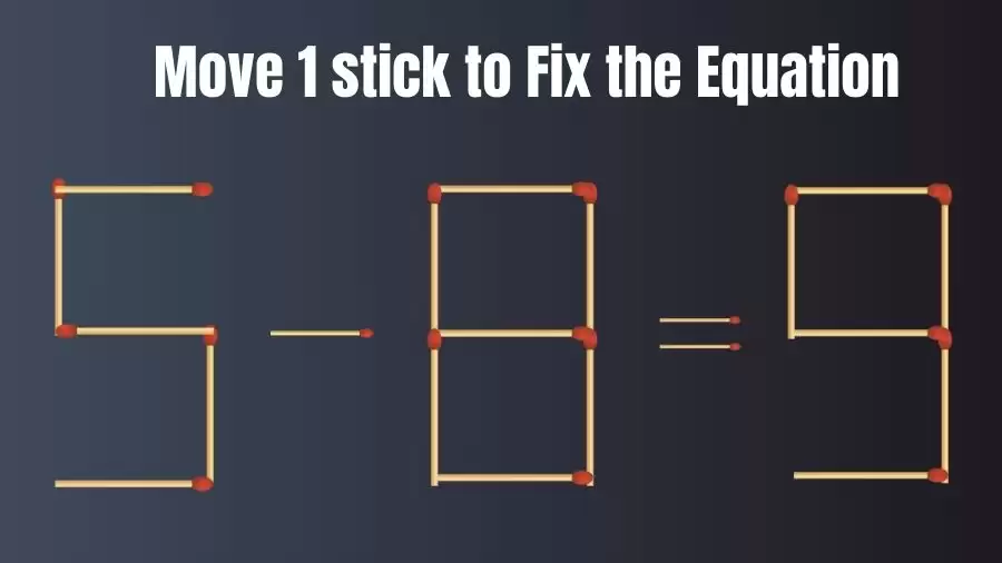 Brain Teaser IQ Test: 5-8=9 Matchstick Puzzle Only Genius Mind Can Solve