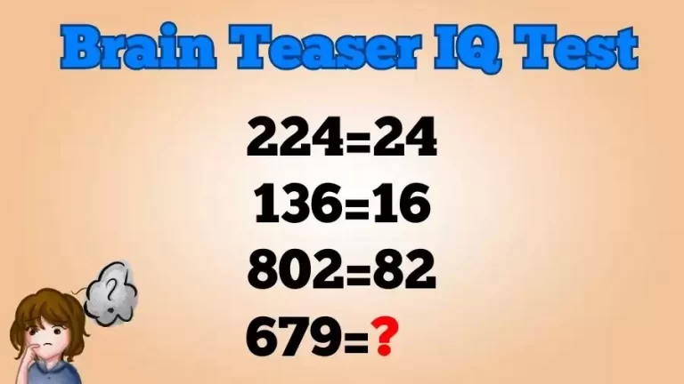 Brain Teaser IQ Test: If 224=24, 136=16, 802=82, then 679=?