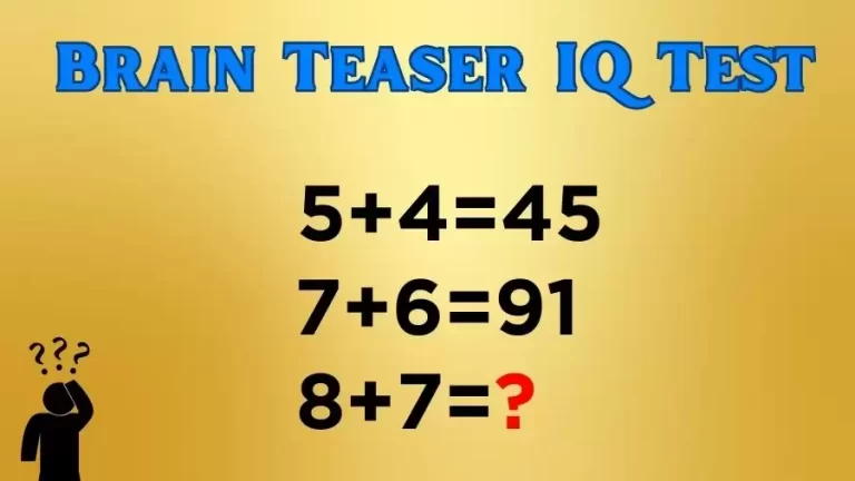Brain Teaser IQ Test: If 5+4=45, 7+6=91, 8+7=?