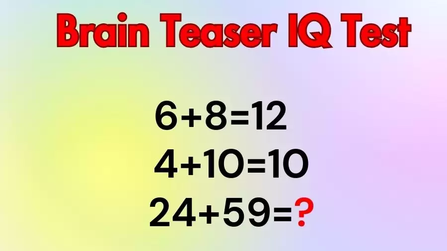 Brain Teaser IQ Test: If 6+8=12, 4+10=10, 24+59=?