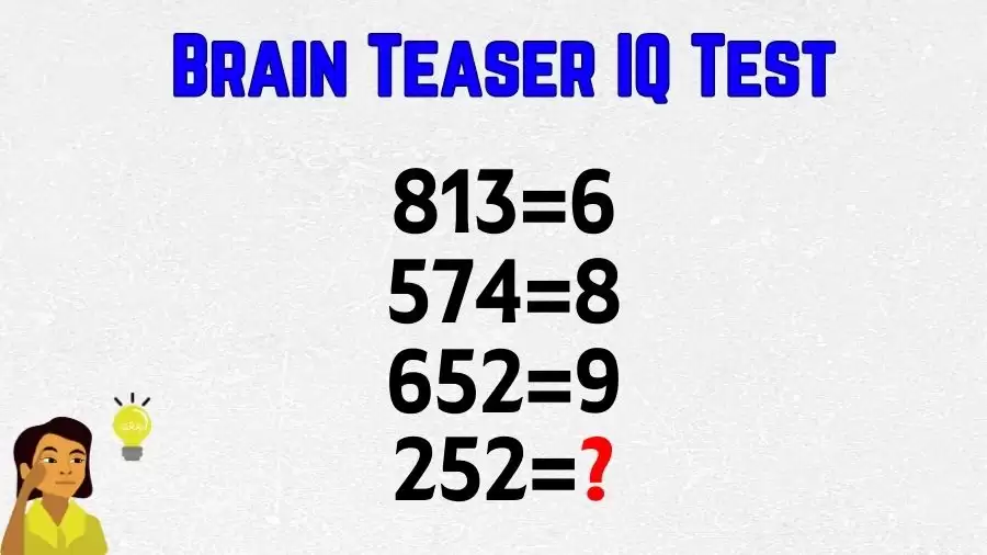 Brain Teaser IQ Test: If 813=6, 574=8, 652=9, then 252=?