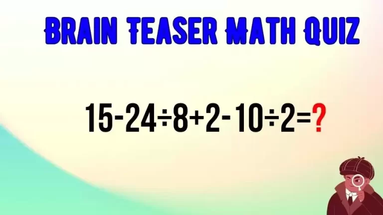 Brain Teaser IQ Test Math Quiz: 15-24÷8+2-10÷2=?