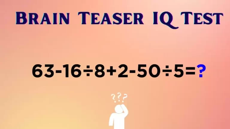 Brain Teaser IQ Test Math Quiz: 63-16÷8+2-50÷5=?