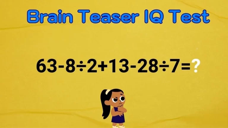 Brain Teaser IQ Test Math Quiz: 63-8÷2+13-28÷7=?