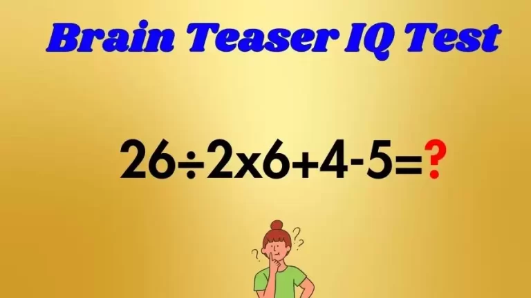 Brain Teaser Math IQ Test: Solve 26÷2x6+4-5