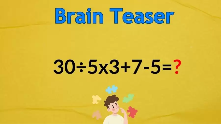Brain Teaser Math IQ Test: Solve 30÷5x3+7-5