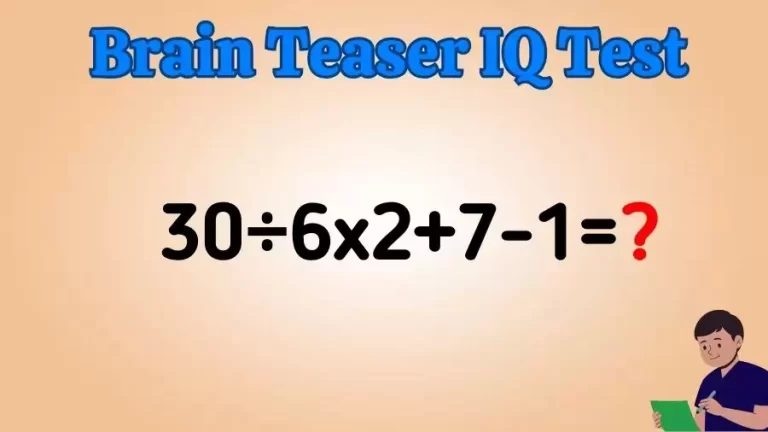 Brain Teaser Math IQ Test: Solve 30÷6x2+7-1
