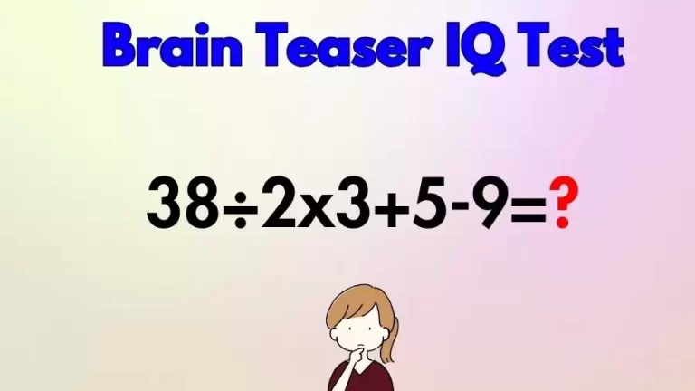 Brain Teaser Math IQ Test: Solve 38÷2×3+5-9