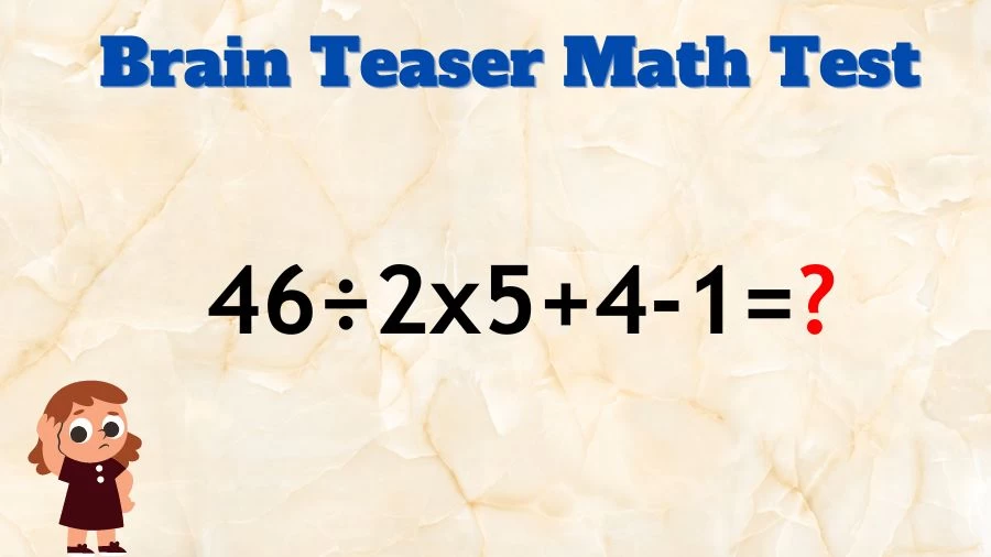 Brain Teaser Math IQ Test: Solve 46÷2x5+4-1