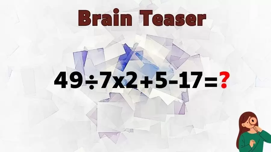 Brain Teaser Math IQ Test: Solve 49÷7x2+5-17