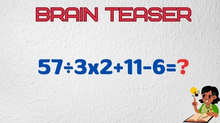 Brain Teaser Math IQ Test: Solve 57÷3×2+11-6