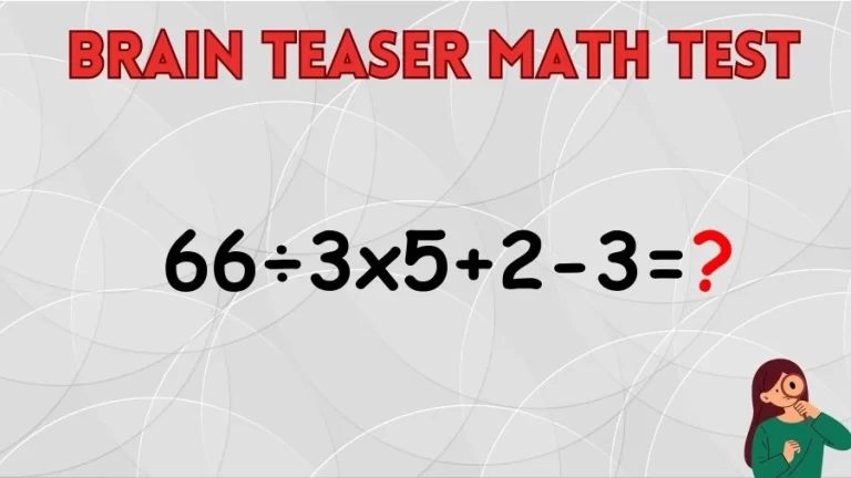 Brain Teaser Math IQ Test: Solve 66÷3×5+2-3