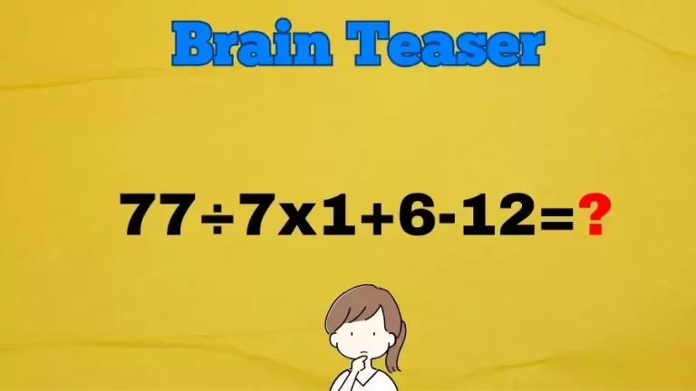 Brain Teaser Math IQ Test: Solve 77÷7x1+6-12