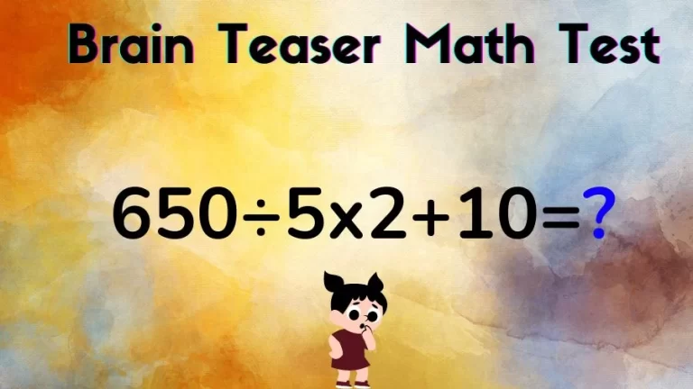 Brain Teaser Math Test: Equate 650÷5×2+10