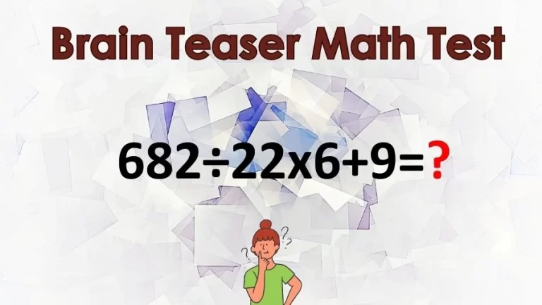 Brain Teaser Math Test: Equate 682÷22×6+9