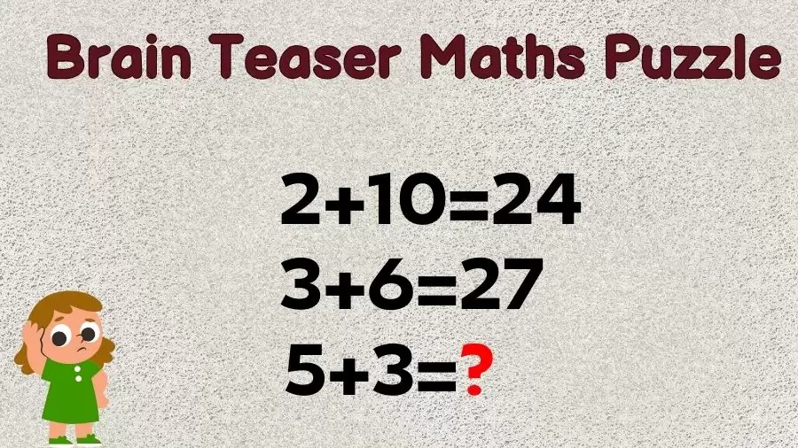 Brain Teaser Maths Puzzle: 2+10=24, 3+6=27, 5+3=?