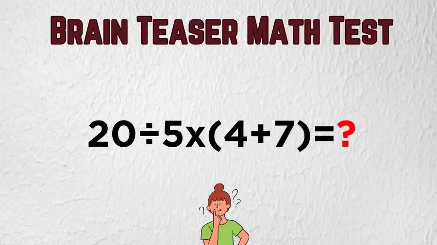 Brain Teaser Speed Math Test: 20÷5x(4+7)=?