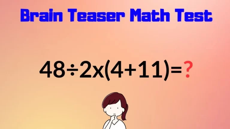 Brain Teaser Speed Math Test: 48÷2x(4+11)=?