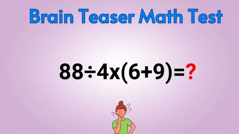 Brain Teaser Speed Math Test: 88÷4x(6+9)=?