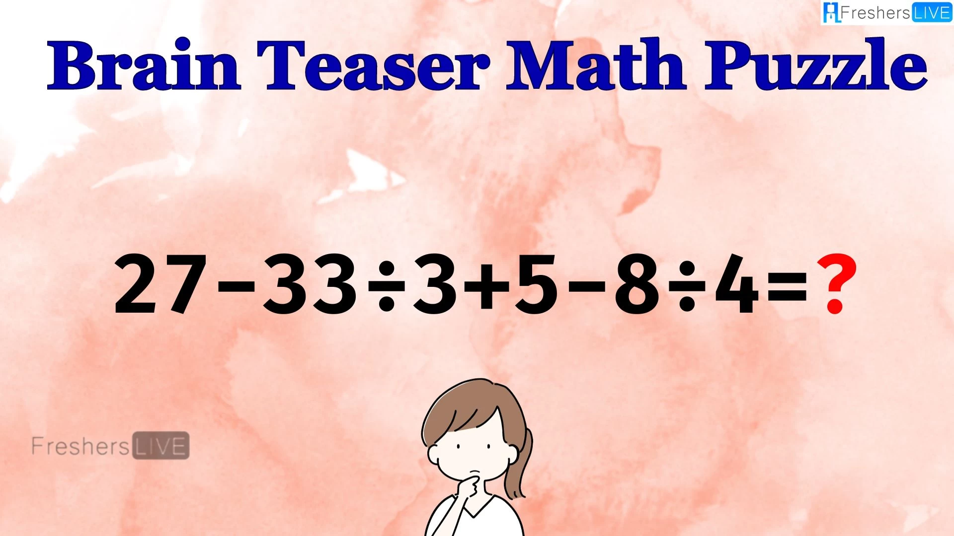 Can You Solve this Math Puzzle? Equate 27-33÷3+5-8÷4=?