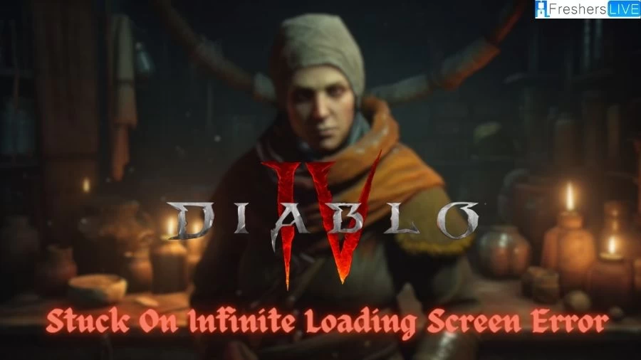 Diablo 4 Stuck on Infinite Loading Screen Error, How to Fix Stuck on Infinite Loading Screen in Diablo 4?