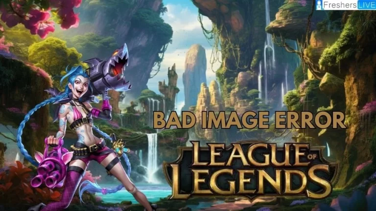 League of Legends Bad Image Error, How to Fix League of Legends Bad Image Error?