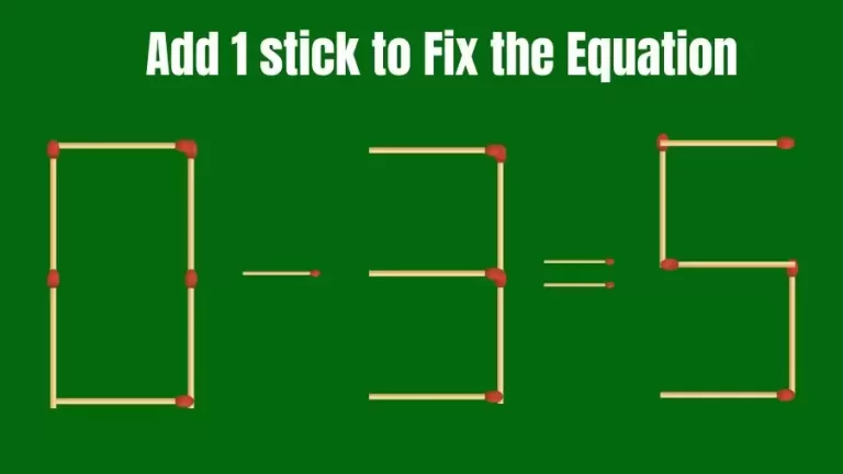 Matchstick Riddle: 0-3=5 Fix The Equation By Adding 1 Stick | Matchstick Puzzle