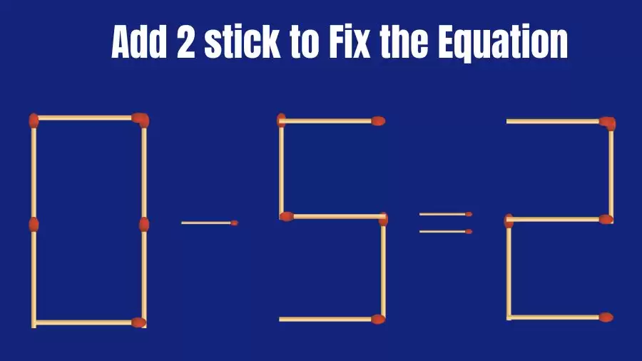 Matchstick Riddle: 0-5=2 Fix The Equation By Adding 2 Sticks