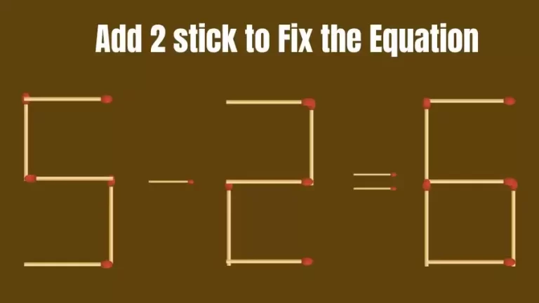 Matchstick Riddle: 5-2=6 Fix The Equation By Adding 2 Sticks
