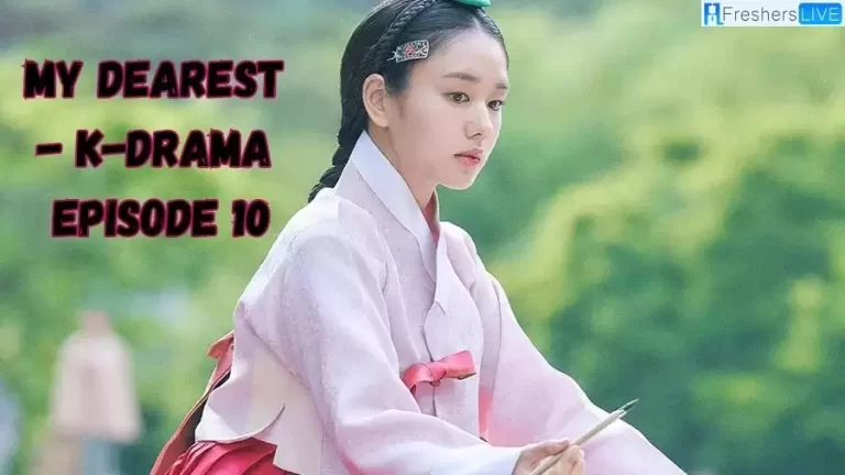 My Dearest – K-Drama Episode 10 Recap Ending Explained, Cast, Review, Release Date, Where to Watch and More