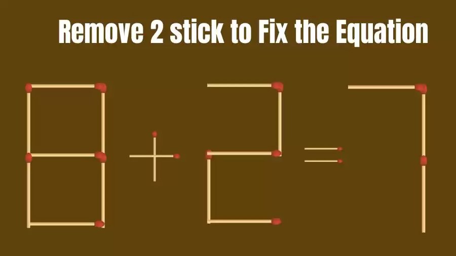 Solve the IQ Challenge to Transform 8+2=7 by Removing 2 Matchsticks to Correct the Equation