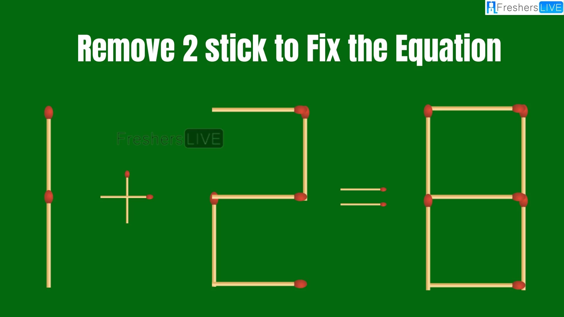 Solve the Puzzle Where 1+2=8 by Removing 2 Sticks to Fix the Equation