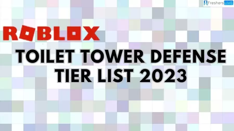 Toilet Tower Defense Tier List 2023 and Ranking
