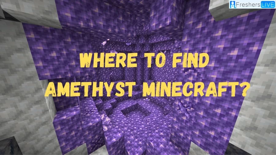 Where to Find Amethyst Minecraft? How to Get Amethyst in Minecraft?