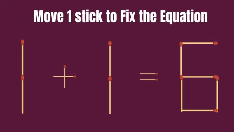 Brain Teaser: Can You Move 1 Matchstick to Fix the Equation 1+1=6? Matchstick Puzzles