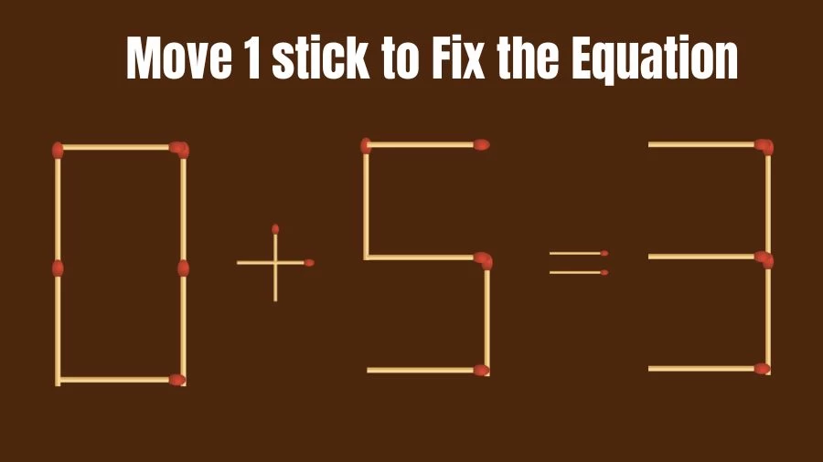 Brain Teaser: Can You Move 1 Matchstick to Fix the Equation 0+5=3? Matchstick Puzzles