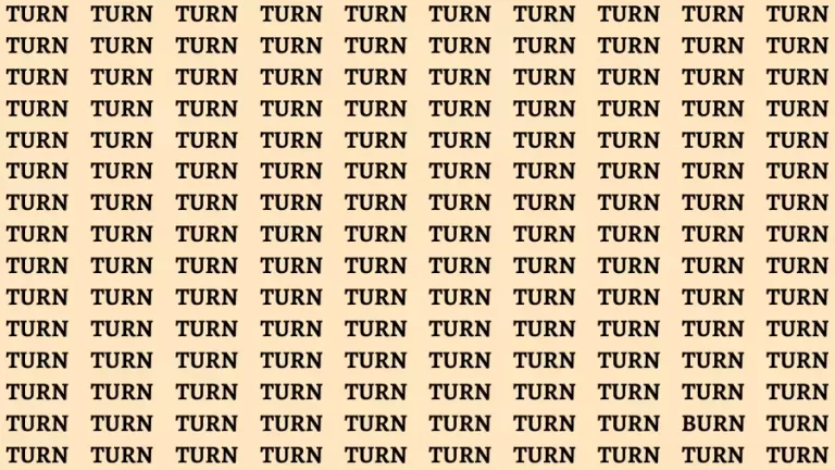 Observation Brain Challenge: If you have Eagle Eyes Find the word Burn among Turn in 15 Secs