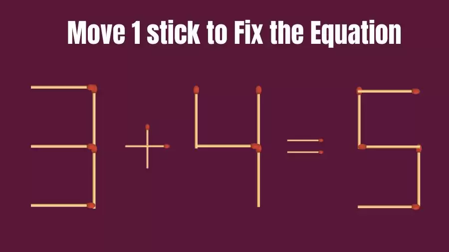 Matchstick Brain Teaser: Can You Move 1 Matchstick to Fix the Equation 3+4=5? Matchstick Puzzles