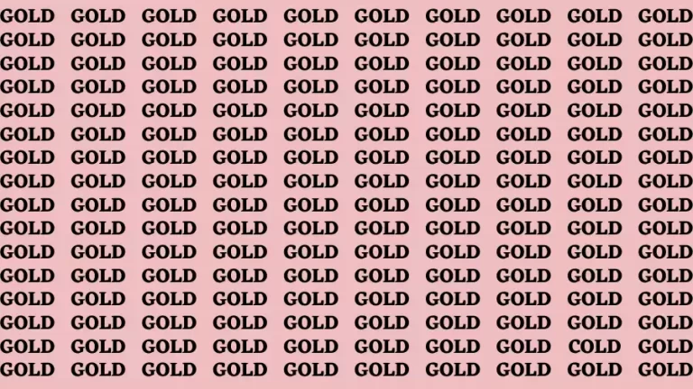 Brain Test: If you have Sharp Eyes Find the word Cold among Gold in 20 Secs