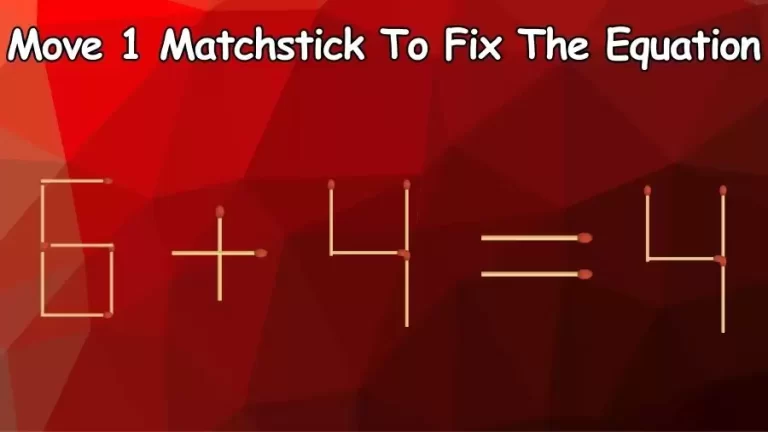 Brain Teaser: Can You Move 1 Matchstick To Fix The Equation 6+4=4? Matchstick Puzzles