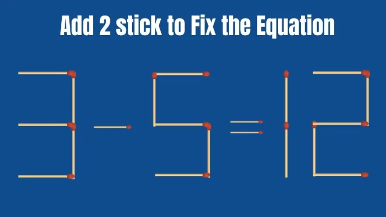 Brain Teaser: 3-5=12 Add 2 Matchsticks to Fix the Equation | Matchsticks Puzzle